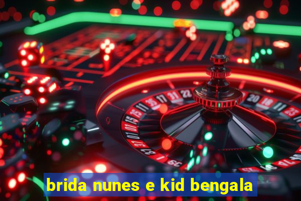 brida nunes e kid bengala